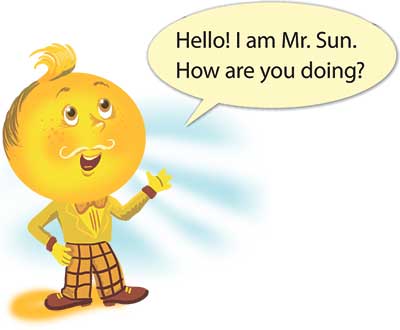 Hello! I am Mr. Sun. How are you doing?
